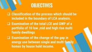 life cycle asessment of low mid and high rise multi family dwellings | PPTX