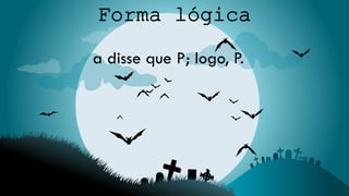 a disse que P; logo, P.
 