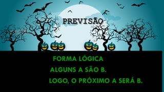 FORMA LÓGICA
ALGUNS A SÃO B.
LOGO, O PRÓXIMO A SERÁ B.
 