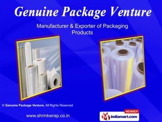Manufacturer & Exporter of Packaging
                                   Products




© Genuine Package Venture, All Rights Reserved


               www.shrinkwrap.co.in
 