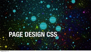 PAGE DESIGN CSS

Tuesday, April 16, 13
 
