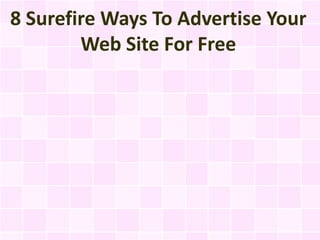 8 Surefire Ways To Advertise Your
        Web Site For Free
 