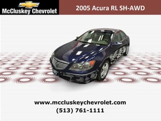 2005 Acura RL SH-AWD (513) 761-1111 www.mccluskeychevrolet.com 