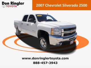 2007 Chevrolet Silverado 2500 888-457-3943 www.donringlertoyota.com 
