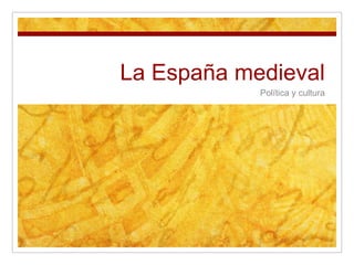 La España medieval Política y cultura 