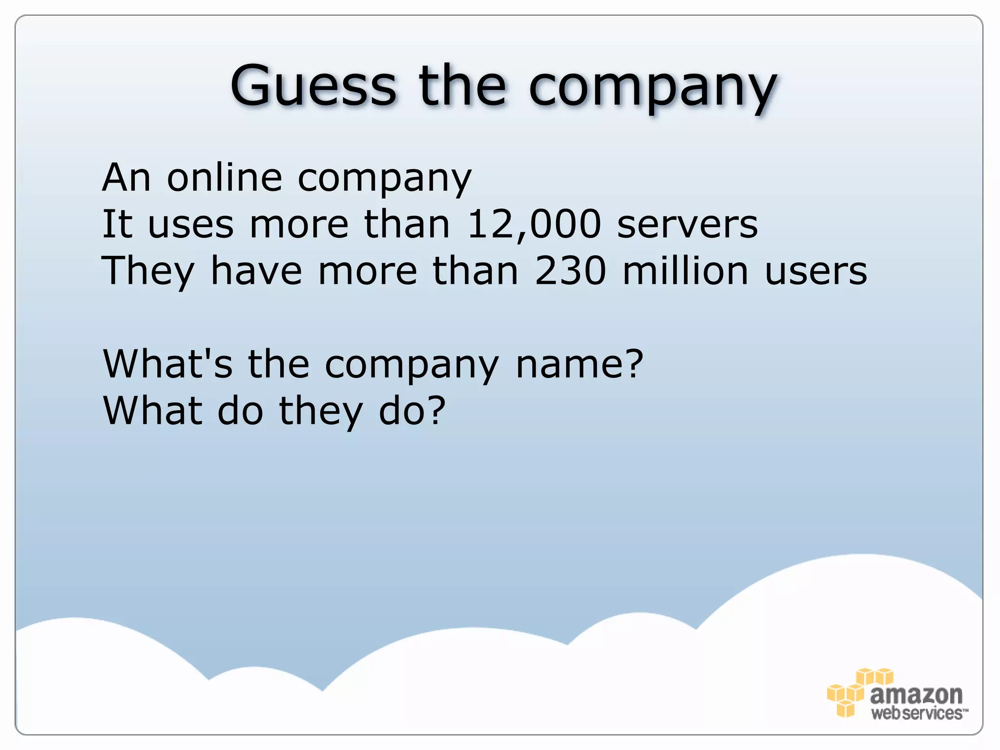 Guess the companyAn online company It uses more than 12,000 serversThey have more than 230 million usersWhat's the company name?What do they do?
