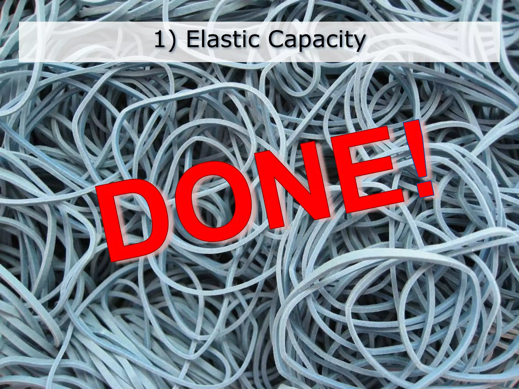 1) Elastic CapacityDONE!