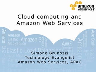 Cloud computing and Amazon Web Services Simone Brunozzi Technology Evangelist Amazon Web Services, APAC 