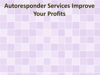 Autoresponder Services Improve
         Your Profits
 
