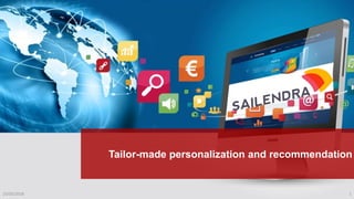 Tailor-made personalization and recommendation
Sailendra
Tailor-made personalization
and recommendation
Tailor-made personalization and recommendation
23/03/2016 1
 