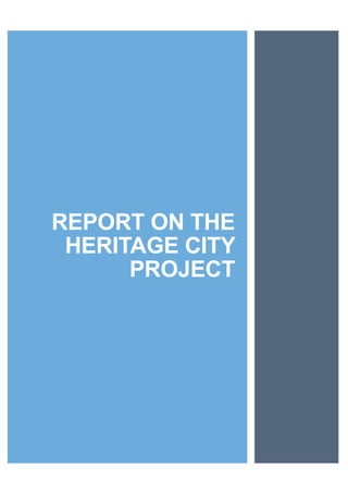REPORT ON THE
HERITAGE CITY
PROJECT
	
						
	
 