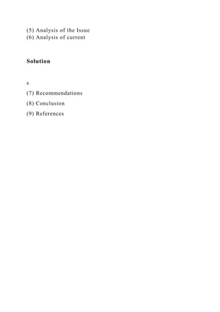 (5) Analysis of the Issue
(6) Analysis of current
Solution
s
(7) Recommendations
(8) Conclusion
(9) References
 