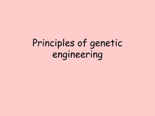 Principles of genetic
engineering
 