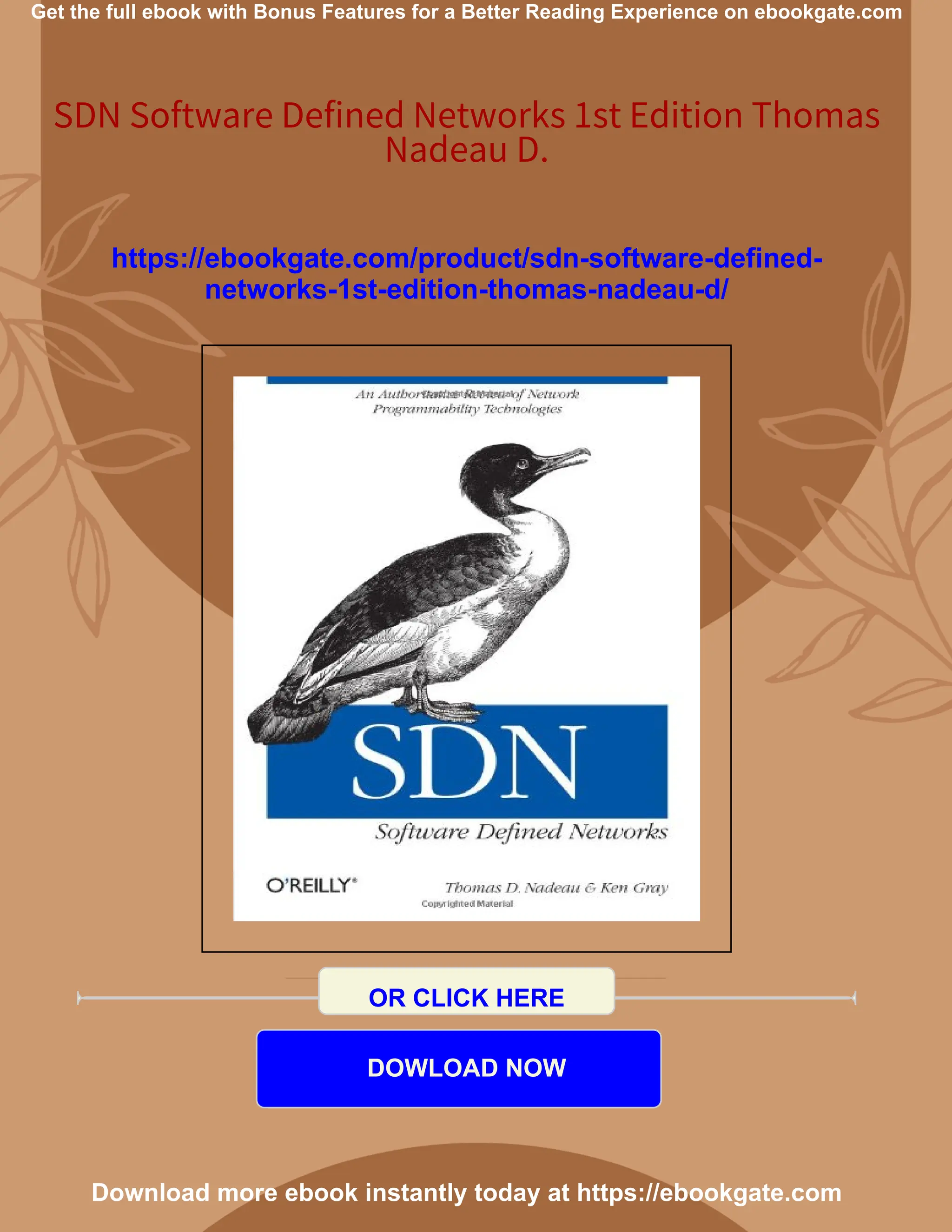 Get the full ebook with Bonus Features for a Better Reading Experience on ebookgate.com
SDN Software Defined Networks 1st Edition Thomas
Nadeau D.
https://ebookgate.com/product/sdn-software-defined-
networks-1st-edition-thomas-nadeau-d/
OR CLICK HERE
DOWLOAD NOW
Download more ebook instantly today at https://ebookgate.com
 