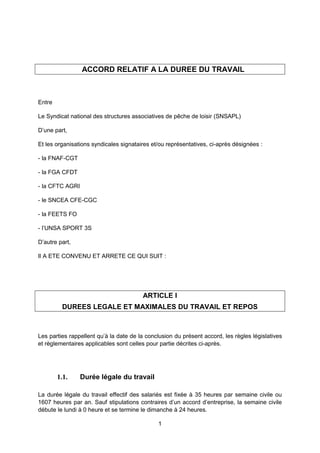 1
ACCORD RELATIF A LA DUREE DU TRAVAIL
Entre
Le Syndicat national des structures associatives de pêche de loisir (SNSAPL)
...