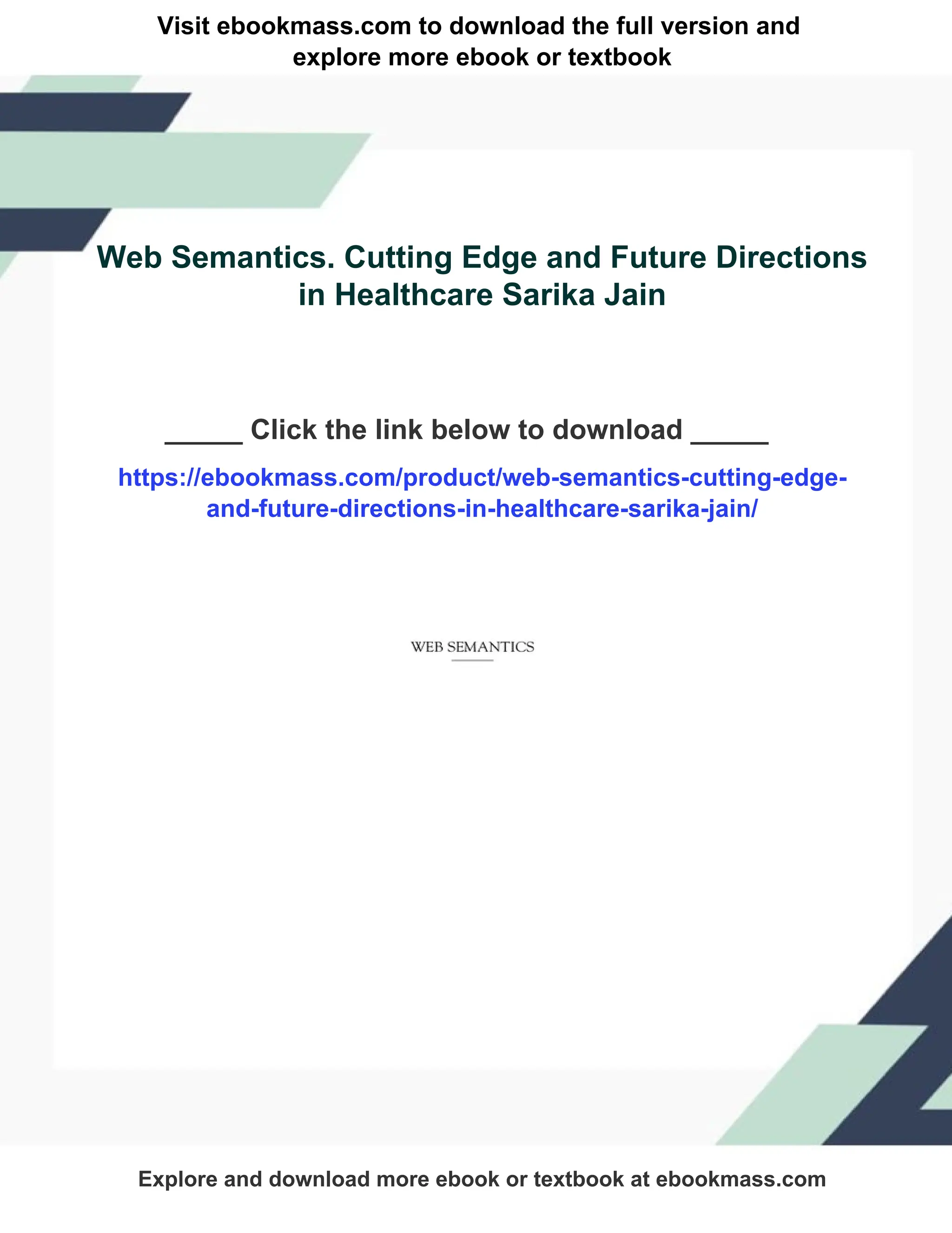 Visit ebookmass.com to download the full version and
explore more ebook or textbook
Web Semantics. Cutting Edge and Future Directions
in Healthcare Sarika Jain
_____ Click the link below to download _____
https://ebookmass.com/product/web-semantics-cutting-edge-
and-future-directions-in-healthcare-sarika-jain/
Explore and download more ebook or textbook at ebookmass.com
 