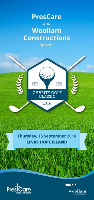 PresCare
and
Woollam
Constructions
present
Thursday, 15 September 2016
LINKS HOPE ISLAND
2016
 