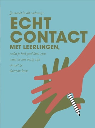 Je maakt in dit onderwijs
ECHT
CONTACTMET LEERLINGEN,
zodat je heel goed kunt zien
waar ze mee bezig zijn
en wat ze
daarvan leren
 