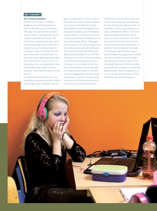 HET CONCEPT
Zo is Innova ontstaan
De kiem voor Innova is in 2009 al
gelegd bij de locatie Wooldrikspark
van Het Stedelijk Lyceum Enschede.
“We zagen destijds dat het onderwijs
anders moest”, zegt Wilma ter Riet, de
huidige teamleider van Innova.“Het
traditionele onderwijs doet geen recht
aan deze leerlingen. We probeerden er
steeds maar kant-en-klare lesstof in
te stoppen, maar dat werkte niet. Dat
levert weerstand op bij leerlingen, en
daardoor krijg je allerlei gedragsproble-
men. Vooral op het vmbo. In havo- en
vwo-klassen is er ook weerstand, maar
die leerlingen gaan duiken en onder-
presteren. Daar heb je als leraar minder
last van.”
Op het Wooldrikspark werd een, nog
bescheiden, experiment gestart, waarbij
de leerlingen meer mogelijkheden kre-
gen om zelf keuzes te maken in wat en
hoe ze leerden. Maar door een politieke
uitruil tussen verschillende scholen
werd Wooldrikspark ondergebracht bij
een grotere instelling van Het Stedelijk
Lyceum, elders in Enschede. Na de ver-
huizing waren de kleinschaligheid en de
keuzevrijheid weg. Wilma: “We gingen
echt tien jaar terug in de tijd. We konden
ons onderwijsconcept niet vasthouden.”
Wilma startte samen met Adele Oude
Middendorp een lobby binnen Het Ste-
delijk Lyceum om toch weer kleinschalig
en vernieuwend onderwijs te kunnen
ontwerpen, en ze vonden een bestuur-
der en een directeur met een gewillig
oor. Beiden hadden elders in het land
al aan de wieg gestaan van een nieuwe
onderwijsvorm. Wilma: “De bestuurder
vond dat er in Enschede wat te kiezen
moest zijn op onderwijskundig vlak:
traditioneel én vernieuwend onderwijs.”
Er werd een werkgroep samengesteld
die een jaar lang, een dag per week, de
tijd kreeg om een nieuw onderwijscon-
cept te ontwikkelen. Wilma: “Het waren
lange, felle gesprekken over wat we
precies vonden van leren en hoe kinde-
ren moeten leren. Als je die visie over
het concept eenmaal duidelijk hebt, en
iedereen is het ermee eens, dan gaat
het uitwerken van een leerlijn waarin
alle kerndoelen zijn opgenomen, redelijk
snel. Als je die leerlijn eenmaal hebt,
dan wijk je daar ook niet meer van af.”
Uiteindelijk verhuisden Wilma en Adele
terug naar hun oude gebouw, de locatie
Wooldrikspark. Vanaf nul begonnen ze
er ‘hun’ nieuwe school, Innova: in 2012
stroomden de eerste leerlingen in.
 
