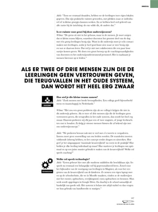 ALS ER TWEE OF DRIE MENSEN ZIJN DIE DE
LEERLINGEN GEEN VERTROUWEN GEVEN,
DIE TERUGVALLEN IN HET OUDE SYSTEEM,
DAN WORDT HET HEEL ERG ZWAAR
Adele: “Toen	we	eenmaal	draaiden,	hebben	we	de	leerlingen	twee	eigen	lokalen	
gegeven.	Dat	zijn	praktische	ruimtes	geworden,	met	plekken	waar	ze	individu-
eel of in kleine groepjes kunnen werken. En ze hebben heel veel geleerd van
alle	ruzies	bij	de	inrichting:	de	ene	wilde	dit,	de	andere	dat.”
Is er ruimte voor groei bij deze onderwijsvorm?
Wilma: “De	grens	zit	niet	in	het	gebouw,	maar	in	de	mensen.	Je	moet	zorgen	
dat	er	kleine	teams	blijven,	waardoor	docenten	het	grootste	deel	van	de	dag	
met één groep leerlingen bezig zijn. Want in dit onderwijs moet je echt contact
maken	met	leerlingen,	zodat	je	heel	goed	kunt	zien	waar	ze	mee	bezig	zijn	
en wat ze daarvan leren. Dat red je niet met vakdocenten die een paar losse
uurtjes komen geven. We doen een groot beroep op de coachingsvaardigheden
van docenten en het onderwijsondersteunend personeel. Het is raadzaam je
mensen hiervoor op te leiden.”
Hoe stel je die kleine teams samen?
Adele:	“Zoek	mensen	met	brede	bevoegdheden.	Een	collega	geeft	bijvoorbeeld	
mens en maatschappij én Nederlands.”
Wilma:	“Het	zou	een	groot	probleem	zijn	als	we	collega’s	krijgen	die	niet	in	
dit onderwijs geloven. Als er twee of drie mensen zijn die de leerlingen geen
vertrouwen	geven,	die	terugvallen	in	het	oude	systeem,	dan	wordt	het	heel	erg	
zwaar.	Daarom	proberen	wij	elk	jaar	een	of	twee	stagiairs,	of	jonge	leerkrach-
ten vast te houden. Zo krijg je nieuwe mensen binnen die al bekend zijn met
ons onderwijsconcept.”
Adele:	“We	proberen	bewust	ook	niet	te	veel	met	z’n	tweeën	te	vergaderen.	
Innova	moet	geen	voorstelling	van	ons	beiden	worden.	De	teamleden	moeten	
voldoende	inbreng	hebben,	en	het	concept	verder	dragen	en	uitwerken.	Hoe	
geef je het uitgangspunt ‘maximale keuzevrijheid’ nu vorm in de praktijk? Hoe
bedien je elke leerling inderdaad op maat? Hoe motiveer je leerlingen om opti-
maal en op een juiste manier gebruik te maken van de keuzevrijheid? Welke rol
speelt coaching?”
Welke rol speelt technologie?
Adele:	“Leren	gebeurt	hier	met	alle	moderne	middelen	die	beschikbaar	zijn.	Ict	
speelt nu eenmaal een belangrijke rol bij gepersonaliseerd leren. Zowel voor
het	bijhouden	van	de	voortgang	van	leerlingen	in	Magister,	als	voor	het	ver-
groten van de keuzevrijheid van de kinderen. Ze nemen een eigen laptop mee
en	op	de	schoolwebsite,	die	we	in	Moodle	maakten,	vinden	ze	de	studiewijzer	
met	het	rooster,	opdrachten,	verrijkingsstof,	extra	opdrachten	en	bronnen.	Hun	
werk wordt opgeslagen in Google Drive. En daarbij is de school natuurlijk af-
hankelijk	van	goede	wifi.	Het	systeem	is	helaas	niet	altijd	stabiel	en	dan	vragen	
we hun gebruik van bandbreedte te matigen.”
INNOVA
TECHNOLOGIE
DOCENT
107
SCHOLEN OM VAN TE LEREN
 
