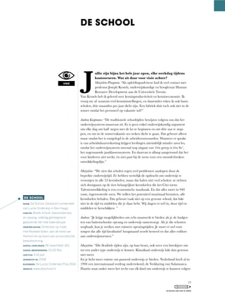 J
ullie zijn bijna het hele jaar open, elke werkdag tijdens
kantooruren. Wat zit daar voor visie achter?
Marjolein Ploegman: “Als	opleidingsadviseur	had	ik	veel	contact	met	
professor	Joseph	Kessels,	onderwijskundige	en	hoogleraar	Human	
Resource Development aan de Universiteit Twente.
Van	Kessels	heb	ik	geleerd	over	kennisproductiviteit	en	kenniseconomie.	Ik	
vroeg	me	af	waarom	veel	kennisinstellingen,	en	daaronder	reken	ik	ook	basis-
scholen,	drie	maanden	per	jaar	dicht	zijn.	Een	fabriek	sluit	toch	ook	niet	in	de	
zomer omdat het personeel op vakantie wil?”
Andrea Koopmans: “De	traditionele	schooltijden	bewijzen	volgens	ons	dat	het	
onderwijssysteem muurvast zit. Er is geen enkel onderwijskundig argument
om elke dag om half negen met de les te beginnen en om drie uur te stop-
pen,	en	om	in	de	zomervakantie	zes	weken	dicht	te	gaan.	Dat	gebeurt	alleen	
maar omdat het is vastgelegd in de arbeidsvoorwaarden. Wanneer er sprake
is	van	arbeidsduurverkorting	krijgen	leerlingen	uiteindelijk	minder	uren	les,	
omdat	het	onderwijssysteem	meestal	nog	uitgaat	van	‘één	groep	is	één	fte’,	
het zogenaamde jaarklassensysteem. En daarvan is allang aangetoond dat het
voor	kinderen	niet	werkt,	én	niet	past	bij	de	wens	voor	een	ononderbroken	
ontwikkelingslijn.”
Marjolein:	“We	zien	dat	scholen	tegen	veel	problemen	aanlopen	door	de	
beperkte onderwijstijd. Ze hebben wettelijk de opdracht om onderwijs te
verzorgen	in	alle	52	kerndoelen,	maar	dat	halen	niet	veel	scholen:	ze	richten	
zich	doorgaans	op	de	tien	belangrijkste	kerndoelen	die	het	Cito	toetst.	
Talentontwikkeling is een economische noodzaak. En dat alles moet in 940
vaste,	ingeroosterde	uren.	We	willen	het	potentieel	maximaal	benutten,	alle	
kerndoelen	behalen.	Dat	gebeurt	vaak	niet	op	een	gewone	school,	dat	lukt	
niet	in	de	tijd	en	middelen	die	je	daar	hebt.	Wij	slagen	er	wél	in,	door	tijd	en	
middelen te herschikken. ”
Andrea: “Je	krijgt	mogelijkheden	om	echt	maatwerk	te	bieden	als	je	de	budget-
ten van buitenschoolse opvang en onderwijs samenvoegt. Als je die schotten
weghaalt,	kun	je	werken	met	ruimere	openingstijden.	Je	moet	er	wel	voor	
zorgen dat alle tijd kwalitatief hoogstaand wordt besteed en dat alles voldoet
aan onderwijsnormen.”
Marjolein: “Die	flexibele	tijden	zijn,	op	hun	beurt,	ook	weer	een	breekijzer	om	
tot een ander type onderwijs te komen. Klassikaal onderwijs lukt dan gewoon
niet meer.
En je hebt meer ruimte om passend onderwijs te bieden. Nederland heeft al in
1994	een	internationaal	verdrag	ondertekend,	de	Verklaring	van	Salamanca.	
Daarin staat onder meer het recht van elk kind om onderwijs te kunnen volgen
DE SCHOOL
DE SCHOOL
NAAM: De School, Zandvoort (onderdeel
van Lucas Onderwijs in Den Haag)
FUNCTIE: Brede school: basisonderwijs
en opvang, volledig geïntegreerd,
gedurende het hele kalenderjaar.
ONDERWIJSVISIE: Onderwijs op maat,
met ﬂexibele tijden, aan de hand van
thema’s en op basis van sociocratische
besluitvorming.
AANTAL LEERLINGEN: 95 (wachtlijst: 60)
AANTAL MEDEWERKERS: 15 (10 fte)
LEEFTIJD: 4-14 jaar
OPGERICHT IN: 2008
BIJZONDER: De Lucas Onderwijs Prijs 2014
WEBSITE: www.deschool.nl
VISIE
13
SCHOLEN OM VAN TE LEREN
 