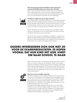 Maar de kans bestaat dat de leerlingen straks toch gewoon
centraal schriftelijk eindexamen moeten doen. Wat dan?
Martin:	“Als	we	geen	ander	toetssysteem	vinden,	dan	leren	we	de	kinderen	
maar	een	kunstje.	Dan	doen	we	het	laatste	jaar	eindexamentraining,	op	de	
turbo.	Vmbo-leerlingen	die	geïnteresseerd	zijn	in	zelfontplooiing,	kun	je	best	
in een paar maanden tijd het curriculum van vmbo-3 bijbrengen.”
Wat zijn de resultaten tot nu toe bij de examens?
Sjef:	“Vorig	jaar	deden	126	leerlingen	eindexamen	en	ze	zijn	allemaal	geslaagd.	
Ook	de	jaren	daarvoor	hadden	we	goede	resultaten,	met	meer	dan	negentig	
procent geslaagden. Alleen hadden we drie jaar geleden bij vmbo-t een te groot
verschil tussen het schoolexamen en het centrale examen. Daarover heeft de
inspectie	ons	kritische	vragen	gesteld,	maar	inmiddels	is	alles	weer	in	orde.”
Martin:	“We	hebben	daar	geen	last	van	gehad	bij	de	aanmeldingen.	Ouders	
interesseren zich ook niet zo voor de examenresultaten. Ze hopen vooral dat
hun kind het leuk vindt om naar school te gaan.”
Sjef:	“En	als	dat	zo	is,	komt	de	ontwikkeling	van	die	kinderen	vanzelf	weer	op	
gang.	Ik	zeg	altijd	dat	elk	kind	zonder	hersenbeschadiging	kan	opklimmen	tot	
hbo-niveau.	Als	dat	niet	lukt,	ligt	dat	aan	het	onderwijs,	want	de	sociaalecono-
mische positie van de ouders is doorslaggevend bij het slagen.”
Martin: “Dat	heb	ik	vroeger	zelf	ondervonden.	Ik	kreeg	op	de	lagere	school	het	
advies	om	naar	de	lts	te	gaan,	nu	zou	dat	bbl	heten.	Ik	ben	toen	op	tafel	ge-
sprongen	van	boosheid,	want	ik	kon	nog	geen	hamer	vasthouden.	En	ik	haalde	
hogere	cijfers	dan	mijn	buurjongen,	die	naar	de	havo	mocht.	Maar	hij	was	de	
zoon	van	de	directeur	en	ik	de	zoon	van	een	monteur.	In	de	jaren	daarna	ben	
ik bij gratie Gods toch opgeklommen tot hbo. Zo’n weg wil ik de kinderen van
tegenwoordig besparen.”
Wat is de rol van ict in jullie onderwijs?
Sjef:	“Met	het	volgsysteem	dat	het	bedrijf	uit	Berlijn	voor	ons	aan	het	bouwen	
is,	kunnen	we	de	vorderingen	van	de	leerlingen	goed	in	beeld	krijgen.	Verder	
staat	of	valt	de	inzet	van	ict	met	een	goede	infrastructuur,	zodat	de	leerlingen	
bijvoorbeeld goede toegang tot internet hebben. Al vanaf de bouw van het
pand	hebben	we	een	uitstekende	wifi-verbinding.	Dat	klinkt	logisch,	maar	dat	
wordt bij nieuwbouw nog wel eens vergeten.
De laptops die de leerlingen gebruiken zijn eigendom van de school. Door
de komst van onverwacht veel leerlingen hadden we er bij de start in 2007 te
weinig. We moesten een tijdje steeds twee leerlingen met één apparaat laten
werken.	Dat	gaf	veel	gedoe,	en	dat	sudderde	nog	wel	een	tijdje	door.	Maar	
inmiddels heeft elke leerling een eigen laptop of tablet.
NIEKÉE
OUDERS INTERESSEREN ZICH OOK NIET ZO
VOOR DE EXAMENRESULTATEN. ZE HOPEN
VOORAL DAT HUN KIND HET LEUK VINDT
OM NAAR SCHOOL TE GAAN
ZICHTBARE
RESULTATEN
TECHNOLOGIE
139
SCHOLEN OM VAN TE LEREN
 