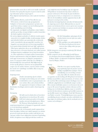 CONCLUSIE
waar altijd docenten beschikbaar zijn (het nijpende
VO-probleem van lesuitval is bij al deze scholen en
passant verdwenen!). Overal zijn de juiste faciliteiten
aanwezig om te leren, te ontspannen en te ontmoeten.
Met de vele beschikbare mobiele apparaten kan in alle
gebouwen overal gewerkt worden.
En bij deze leeromgeving hoort ook zeker de buitenwereld,
de omgeving van de school. Allemaal doen ze erg veel
moeite om betekenisvol leren vorm te geven met excursies,
stages, contacten met bedrijven en mensen om de school
heen. Iedereen wordt betrokken.
Tijd
De drie belangrijkste oplossingen die de
scholen bieden om met tijd voor onder-
wijs om te gaan:
1. Het oprekken van onderwijstijd, bij
De School in Zandvoort het meest
extreem door vijftig weken per jaar
open te zijn;
2. Het integreren van opvang en onderwijs (De School,
Laterna Magica);
3. Het vergroten van de zelfstandige leertijd binnen
de schooluren door keuzewerktijd (Innova, Vathorst
College, Niekée) of informele leertijd thuis (Digitalis,
Laterna Magica, Niekée).
Toetsing
Ook dit is een aspect waarbij scholen
nog regelmatig tegen de grenzen van de
huidige mogelijkheden aanlopen. Als de
ontwikkeling van een leerling centraal
staat, dan willen de scholen dit meten
ten opzichte van die leerling zelf. Dit gebeurt meestal met
behulp van portfolio’s, eigen assessments, of toetsen, zoals
die van Cito. Het wordt lastig wanneer leerlingen voor ver-
schillende vakgebieden in verschillende tempo’s werken.
Het centraal schriftelijk examen is een fenomeen dat in de
weg zit. De meeste besproken scholen erkennen wel het
belang van een herkenbaar diploma, maar ze worstelen
met het feit dat iedereen examens op hetzelfde moment en
op	dezelfde	manier	moet	afleggen.	Zoals	Sjef	Drummen	
van Niekée verzucht: “Uiteindelijk kunnen wij zo goed de
ontwikkeling, kennis en kunde van iedere individuele leer-
ling volgen en zichtbaar maken, dat de noodzaak van een
examen zal verdwijnen.”
geïnterviewden weten dat ze zich in een smalle voorhoede
bevinden. Een groep die nog niet zo groot is dat de markt
erg enthousiast op hun vraag reageert.
Waar digitaal materiaal bestaat, is het vaak niet inzetbaar
omdat:
•		leermiddelencollecties,	zoals	de	Stercollecties	van	
VO-content, veelal in lessen zijn georganiseerd;
•		adaptieve	of	interactieve	programma’s	op	basis	van	
goed/fout werken, in plaats van met feedback gericht
op de ontwikkeling van de leerling;
•		de	organisatie	van	digitale	methodieken	vrijwel	altijd	is	
gericht op een klas, een jaar, leeftijd en andere kenmerken
die bij de reguliere school horen;
•		de	meeste	digitale	methodes	of	collecties	worden	gepre-
senteerd in een complete leerlijn, terwijl sommige scholen
juist behoefte hebben aan materialen die rechtstreeks
onder tussendoelen zijn gerangschikt (waardoor het
koppelen van materiaal aan een leervraag mogelijk is);
•		een	aantal	scholen	behoefte	heeft	aan	‘rijke’	opdrachten.	
Ofwel grote opdrachten die je op verschillende niveaus
kunt uitvoeren; ze bevatten instructie over welke bronnen
leerlingen kunnen raadplegen, hoe je kunt beoordelen
etc. Deze opdrachten vervangen andere lesmaterialen.
Leraren experimenteren volop met digitale materialen,
zoals apps en interactieve en adaptieve programma’s,
maar er is nog geen enkele school die een volledige en
behoeftedekkende voorraad heeft. Het blijkt lastig de
wensen op dit gebied te clusteren om tot gebundelde
vragen voor de markt te komen, want de scholen ontdek-
ken steeds weer onderlinge verschillen. Hier is nog een
wereld te winnen!
Groeperingsvormen
Zonder uitzondering zijn de scholen
overtuigd van het belang van veel variatie
in individuele, team- en groepssituaties om
in te werken. Deze acht scholen hebben
de organisatie in leerjaren en klassen vaak
doorbroken. Leerlingen zitten in andere clusteringen bij
elkaar.
Leeromgeving
De helft van de scholen die we bezochten
zijn gehuisvest in nieuwbouw. De andere
helft heeft ruimte gevonden in bestaande
panden, meestal schoolgebouwen. Alleen
De Nieuwste School gebruikt een oud,
statig kantoorpand met veel gangen en spannende ruimtes
(er is wel nieuwbouw gepland).
Maar de scholen die een bestaand, minder spannend ge-
bouw betrokken, hebben met enkele ingrepen een situatie
gecreëerd waarin gewerkt kan worden zoals bij het con-
cept past: ateliers waar vakkrachten intensieve begeleiding
bieden, leerpleinen waar altijd gewerkt kan worden en
151
SCHOLEN OM VAN TE LEREN
 