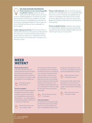 TIPS OVER DUURZAME IMPLEMENTATIE
Houd rekening met de maatschappelijke
en politieke context, de eisen die aan je
worden gesteld. De huidige cultuur van ‘meten
is weten’, de Onderwijsinspectie, het belang van toetsen,
kritische ouders, het bestaan van ranglijsten; als je daar
geen	goede	antenne	voor	ontwikkelt,	ga	je	ten	onder.	Ga	
op zoek naar onderliggende drijfveren, naar de geest van
de wet. Zoek op basis daarvan nieuwe oplossingen en
bouw bruggen.
Leid je eigen personeel op. Voor docenten uit het re-
guliere onderwijs kan de overstap groot zijn. Dat geldt ook
voor directeuren en ondersteunend personeel. Iedereen
die gewend is aan werken op een traditionele school zal
veel moeten leren over de totaal andere werkwijze van de
innovatieve school.
Borg je onderwijsvisie. Op een school die sterk gaat
groeien, is het belangrijk dat de visie overeind blijft. Zeker
bij een visie waar een leerkracht onmogelijk kan terug-
vallen op een jaarklassen-idee. Kies een vorm waarbij
je nieuwe collega’s direct meeneemt in de nieuwe visie.
Koppel die leerkrachten bijvoorbeeld aan iemand uit de
ontwerpgroep.
eem een fl de horizon. Zorg dat je visie nog niet
zo is ingevuld dat je niks kunt met nieuwe inzichten die
je gaandeweg opdoet. De koers blijft hetzelfde, maar mis-
schien loopt de weg niet via A, maar B.
MEER
WETEN?
Gepersonaliseerd leren
Theorie & modellen
Tools & technieken
158
SCHOLEN OM VAN TE LEREN
 