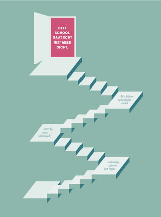 DEZE
SCHOOL
GAAT ECHT
NIET MEER
DICHT.
We blijven
oplossingen
vinden
voor de,
soms
onbedoelde,
onhandige
effecten
van regels
 