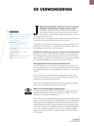 J
ullie kregen de opdracht: ‘Ontwerp een nieuwe school die
leerlingen voorbereidt op de toekomst. Succes ermee.’
Elo Andringa:	“Dat	somt	het	wel	op	ja.	We	kregen	carte	blanche	van	
het bestuur om een heel nieuwe school te ontwerpen. Een school
waar	leerlingen	worden	klaargestoomd	voor	de	toekomst,	voor	een	
leven lang leren in de 21ste eeuw.
Ik	werd	gevraagd	voor	de	projectgroep	als	ict-expert:	ik	ben	gefascineerd	door	
de vraag hoe ict het onderwijs kan ondersteunen en verbeteren.”
Noortje Verduijn:	“En	ik	kwam	bij	de	projectgroep	vanwege	mijn	kennis	over	het	
jonge	kind,	en	mijn	drang	om	te	vernieuwen.	Ik	was	in	mijn	klas	altijd	al	aan	
het experimenteren met nieuwe onderwijsvormen.”
En die nieuwe school moest concurreren met een bestaande school.
Elo:	“Nou,	concurreren...	Ik	noem	het	liever	profileren.	Er	was,	op	grond	van	
de	bevolkingsprognoses,	in	deze	wijk	plaats	voor	een	nieuwe	school.	Er	waren	
al	twee	scholen:	een	eenpitter	en	een	school	die	ook	van	ons	bestuur	is.	Daar	is	
De	Verwondering	bijgekomen.	Er	valt	in	Lent	dus	meer	te	kiezen.”
Hoe bepaal je dan wat de school voor de toekomst is?
Elo:	“We	begonnen	met	een	trendanalyse	van	het	gebied.	Er	zijn	hier	veel	ou-
ders	met	jonge	kinderen,	dus	er	was	een	extra	school	nodig.	En	veel	ouders	zijn	
hoger	opgeleid,	waardoor	ze	waarschijnlijk	behoefte	hebben	aan	een	moderne	
school.”
Noortje:	“Er	worden	nu	sociale	huurwoningen	gebouwd,	en	ik	hoop	dat	de	
bewoners daarvan ook de weg naar onze school vinden. We willen geen elite-
school zijn. Ons onderwijs past bij ieder kind.”
Elo:	“Na	die	trendanalyse	hebben	alle	leden	van	de	ontwerpgroep	uitgebreid	
opgeschreven wat volgens hen de ideale school zou zijn.”
Welke criteria hebben jullie daarbij gebruikt?
Elo:	“De	vraag	was	steeds:	werkt	het	echt,	of	denken	we	alleen	maar	dat	het	
werkt?	We	gebruikten	hierbij	literatuur	van	Marzano	en	Hattie,	maar	ook	
informatie van organisaties als Hetkind.org.”
Noortje: “We	wilden	ontwikkelingsgericht	onderwijs,	waarbij	leerlingen	meer	ei-
genaar van hun eigen leerproces zijn. Wat heeft dit kind in deze setting nodig?
De brede persoonsontwikkeling staat centraal. Betekenisvolle activiteiten zijn
daarbij	belangrijk.	De	kinderen	moeten	uitstijgen	boven	hun	huidige	niveau,	
naar	de	zone	van	de	naaste	ontwikkeling,	zoals	onderwijskundige	Vygotski	dat	
noemt.	Dat	een	kind	het	voorbeeld	van	een	volwassene	navolgt,	en	geleide-
lijk aan het vermogen ontwikkelt om bepaalde taken te doen zonder hulp of
ondersteuning.”
DE SCHOOL
NAAM: De Verwondering, Lent (Nijmegen)
FUNCTIE: Brede school; basisonderwijs,
kinderdagverblijf, tussenschoolse en
naschoolse opvang.
ONDERWIJSVISIE: Leerpleinen, fase-
onderwijs, International Primary
Curriculum (IPC)
AANTAL KINDEREN: 41 in 2013, 139 in 2015
(en snel groeiend)
AANTAL MEDEWERKERS: 10 (groeiend)
LEEFTIJD: 0-13 jaar
OPGERICHT IN: 2013 (nieuwbouw in 2014)
WEBSITE: www.verwondering.info
DE VERWONDERING
VISIE
31
SCHOLEN OM VAN TE LEREN
 