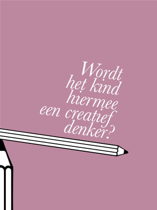 Wordthet kindhiermeeeen creatiefdenker?
 