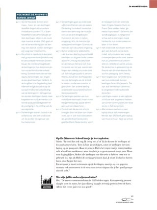 Op De Nieuwste School kon je je hart ophalen.
Maria: “Ik	vond	het	ook	eng.	Ik	vroeg	me	af	of	ik	als	docent	de	leerlingen	zó	
los	zou	kunnen	laten.	Toen	ik	hier	kwam	kijken,	zaten	er	leerlingen	met	een	
laptop op de gang met elkaar te praten. Dat is het ergste wat je in een traditio-
nele	school	kan	overkomen,	want	dan	heb	je	er	geen	controle	meer	over.	Maar	
toen	ik	ging	kijken,	bleken	die	leerlingen	een	discussie	te	hebben	over	wat	er	
gebeurd zou zijn als Hitler de oorlog gewonnen had. Je moet ze dus los durven
laten,	daar	begint	het	mee.
En	net	zoals	je	moet	vertrouwen	op	de	leerlingen,	moet	je	op	een	gegeven	
moment	ook	vertrouwen	in	de	structuur:	ervan	uitgaan	dat	je	het	goed	georga-
niseerd hebt.”
Wat zijn jullie onderwijsresultaten?
Bas:	“De	eerste	examenresultaten	in	2009	vielen	tegen.	Zo’n	zeventig	procent	
slaagde	voor	de	mavo,	het	jaar	daarop	slaagde	zeventig	procent	voor	de	havo.	
Alleen het eerste jaar vwo was goed.”
DE NIEUWSTE SCHOOL
HOE WERKT DE NIEUWSTE
SCHOOL (DNS)?
Op De Nieuwste School leren
mavo-, havo- en vwo-leerlingen
dezelfde dingen als op andere
middelbare scholen. En zij doen
hetzelfde eindexamen als alle an-
dere leerlingen, alleen is de route
daar naartoe anders. DNS gaat uit
van de verwondering van de leer-
ling. Van daaruit zoeken leerlingen
een weg naar meer kennis.
De school is ingedeeld in leerjaren
met groepsmentoren (onderbouw)
en persoonlijke mentoren (boven-
bouw). De mentoren begeleiden
de leerlingen bij hun leerproces en
hun sociaal-emotionele ontwik-
keling. Doordat mentoren de hele
dag bij de leerlingen zijn, krijgen
ze een goed beeld van het kind. In
de brugklas is de begeleiding heel
intensief en ligt de nadruk op de
sociaal-emotionele ontwikkeling
van de leerlingen. In de hogere ja-
ren worden leerlingen steeds meer
losgelaten en richt de mentor zich
vooral op studievaardigheden en
de voortgang in de richting van de
vervolgstudie.
De leerlingen voeren, vooral in de
onderbouw, veel zelf onderzoek
uit. Zo worden ze eigenaar van
hun leerproces.
De leerlingen gaan op onderzoek
uit binnen thema’s van zes weken.
De leerling formuleert binnen het
thema een leervraag die hoort bij
een van de drie leergebieden:
Humanics, de mens in tijd en
omgeving; Arts, de mens en zijn
scheppend vermogen; Science, de
mens en zijn natuurlijke omgeving.
Bij het onderwerp ‘platentekto-
niek’ kan een leerling bijvoorbeeld
besluiten om te gaan onderzoeken
waarom Limburg heuvels heeft
en de rest van het land niet. Aan
het einde van het jaar voeren leer-
lingen een volledig vrij onderzoek
uit, dat niet gekoppeld is aan een
thema. Zo kan een leerling probe-
ren om de hoogte van de school
te meten zonder een meetlat te
gebruiken. Een andere leerling
onderzoekt bijvoorbeeld hoe een
dierenasiel werkt.
De leerlingen werken aan hun
individuele leertraject maar in een
leergemeenschap, zodat leerlin-
gen veel van elkaar leren.
Omdat niet alle kennis is bij te
brengen door het doen van onder-
zoek, zijn er ook instructievakken
als gecijferdheid (wiskunde),
geletterdheid (Nederlands), sport
en bewegen (LO) en vreemde
talen: Engels, Spaans, Duits en
Frans. Deze vakken heten ‘ge-
reedschapsvakken’: de kennis die
wordt opgedaan, is het gereed-
schap dat de leerlingen nodig
hebben bij hun onderzoeken en,
later, in hun leven.
Het onderzoek doorlopen leerlin-
gen aan de hand van de denk-
cirkel: ze formuleren een vraag,
ontwerpen een onderzoek, voeren
het uit, presenteren de uitkom-
sten en reﬂecteren op het proces.
De denkcirkel is gebaseerd op de
theorie van de Amerikaanse ﬁlo-
soof en pedagoog John Dewey.
Voor vragen over het onderwerp
van hun onderzoek kunnen
leerlingen terecht bij experts. Die
zijn, wat betreft hun vakkennis,
te vergelijken met traditionele
docenten.
Leerlingen maken in een logboek
zichtbaar wat ze geleerd hebben.
Ze kunnen continu laten zien waar
ze zijn in het leerproces.
Alle kinderen werken op een
laptop die ze zelf meebrengen.
Minder dan 5% heeft geen laptop
van thuis en huurt deze op school.
ZICHTBARE
RESULTATEN
83
SCHOLEN OM VAN TE LEREN
 