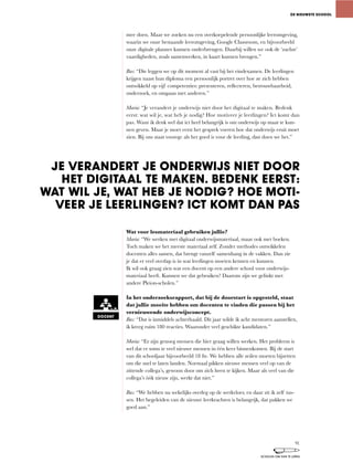 mee	doen.	Maar	we	zoeken	nu	een	overkoepelende	persoonlijke	leeromgeving,	
waarin	we	onze	bestaande	leeromgeving,	Google	Classroom,	en	bijvoorbeeld	
onze digitale planner kunnen onderbrengen. Daarbij willen we ook de ‘zachte’
vaardigheden,	zoals	samenwerken,	in	kaart	kunnen	brengen.”	
Bas: “Die	leggen	we	op	dit	moment	al	vast	bij	het	eindexamen.	De	leerlingen	
krijgen naast hun diploma een persoonlijk portret over hoe ze zich hebben
ontwikkeld	op	vijf	competenties:	presenteren,	reflecteren,	betrouwbaarheid,	
onderzoek,	en	omgaan	met	anderen.”
Maria:	“Je	verandert	je	onderwijs	niet	door	het	digitaal	te	maken.	Bedenk	
eerst:	wat	wil	je,	wat	heb	je	nodig?	Hoe	motiveer	je	leerlingen?	Ict	komt	dan	
pas. Want ik denk wel dat ict heel belangrijk is om onderwijs op maat te kun-
nen geven. Maar je moet eerst het gesprek voeren hoe dat onderwijs eruit moet
zien.	Bij	ons	staat	voorop:	als	het	goed	is	voor	de	leerling,	dan	doen	we	het.”
Wat voor lesmateriaal gebruiken jullie?
Maria:	“We	werken	met	digitaal	onderwijsmateriaal,	maar	ook	met	boeken.	
Toch maken we het meeste materiaal zelf. Zonder methodes ontwikkelen
docenten	alles	samen,	dat	brengt	vanzelf	samenhang	in	de	vakken.	Dan	zie	
je dat er veel overlap is in wat leerlingen moeten kennen en kunnen.
Ik	wil	ook	graag	zien	wat	een	docent	op	een	andere	school	voor	onderwijs-
materiaal heeft. Kunnen we dat gebruiken? Daarom zijn we gelinkt met
andere Pleion-scholen.”
In het onderzoeksrapport, dat bij de doorstart is opgesteld, staat
dat jullie moeite hebben om docenten te vinden die passen bij het
vernieuwende onderwijsconcept.
Bas:	“Dat	is	inmiddels	achterhaald.	Dit	jaar	wilde	ik	acht	mentoren	aanstellen,	
ik kreeg ruim 180 reacties. Waaronder veel geschikte kandidaten.”
Maria:	“Er	zijn	genoeg	mensen	die	hier	graag	willen	werken.	Het	probleem	is	
wel dat er soms te veel nieuwe mensen in één keer binnenkomen. Bij de start
van dit schooljaar bijvoorbeeld 18 fte. We hebben alle zeilen moeten bijzetten
om die snel te laten landen. Normaal pikken nieuwe mensen veel op van de
zittende	collega’s,	gewoon	door	om	zich	heen	te	kijken.	Maar	als	veel	van	die	
collega’s	óók	nieuw	zijn,	werkt	dat	niet.”
Bas:	“We	hebben	nu	wekelijks	overleg	op	de	werkvloer,	en	daar	zit	ik	zelf	tus-
sen.	Het	begeleiden	van	de	nieuwe	leerkrachten	is	belangrijk,	dat	pakken	we	
goed aan.”
DE NIEUWSTE SCHOOL
JE VERANDERT JE ONDERWIJS NIET DOOR
HET DIGITAAL TE MAKEN. BEDENK EERST:
WAT WIL JE, WAT HEB JE NODIG? HOE MOTI-
VEER JE LEERLINGEN? ICT KOMT DAN PAS
DOCENT
91
SCHOLEN OM VAN TE LEREN
 