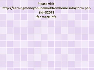 Please visit:
http://earningmoneyonlineworkfromhome.info/form.php
                      ?id=32071
                    for more info
 