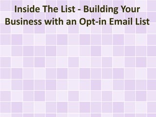 Inside The List - Building Your
Business with an Opt-in Email List
 
