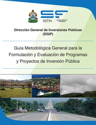 Dirección General de Inversiones Públicas
(DGIP)
Guía Metodológica General para la
Formulación y Evaluación de Programas
y Proyectos de Inversión Pública
 