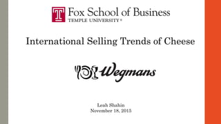 International Selling Trends of Cheese
Leah Shahin
November 18, 2015
 
