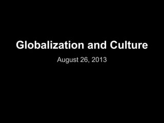 Globalization and Culture
August 26, 2013
 