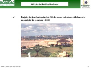 Ricardo A Menezes, Ph.D. - II SITTRS UFRJ 10 
9Projeto de Ampliação da vida útil do aterro unindo as células com deposição de resíduos –2001O lixão de Recife O --MuribecaMuribeca  
