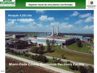 Ricardo A Menezes, Ph.D. - II SITTRS UFRJ 26 
RecepRecepççãoão: 4.200 : t/diat/diaEnergiaEnergiaeleléétricatrica: 80 : MWeMWeAspecto visual de uma planta LixoAspecto Lixo--EnergiaEnergiaMiami-Dade County Resources Recovery Facility  