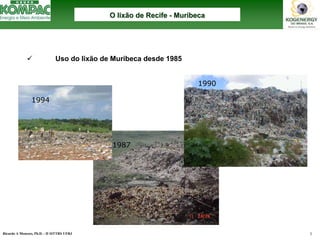 Ricardo A Menezes, Ph.D. - II SITTRS UFRJ 3 
9Uso do lixão de Muribeca desde 1985 198719941990O lixão de Recife O --MuribecaMuribeca  