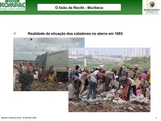 Ricardo A Menezes, Ph.D. - II SITTRS UFRJ 4 
9Realidade da situação dos catadores no aterro em 1993O lixão de Recife O --MuribecaMuribeca  