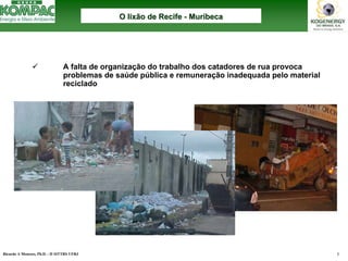 Ricardo A Menezes, Ph.D. - II SITTRS UFRJ 5 
9A falta de organização do trabalho dos catadores de rua provoca problemas de saúde pública e remuneração inadequada pelo material recicladoO lixão de Recife O --MuribecaMuribeca  