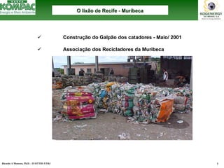 Ricardo A Menezes, Ph.D. - II SITTRS UFRJ 8 
9Construção do Galpão dos catadores -Maio/ 2001 9Associação dos Recicladores da Muribeca O lixão de Recife --MuribecaMuribeca  