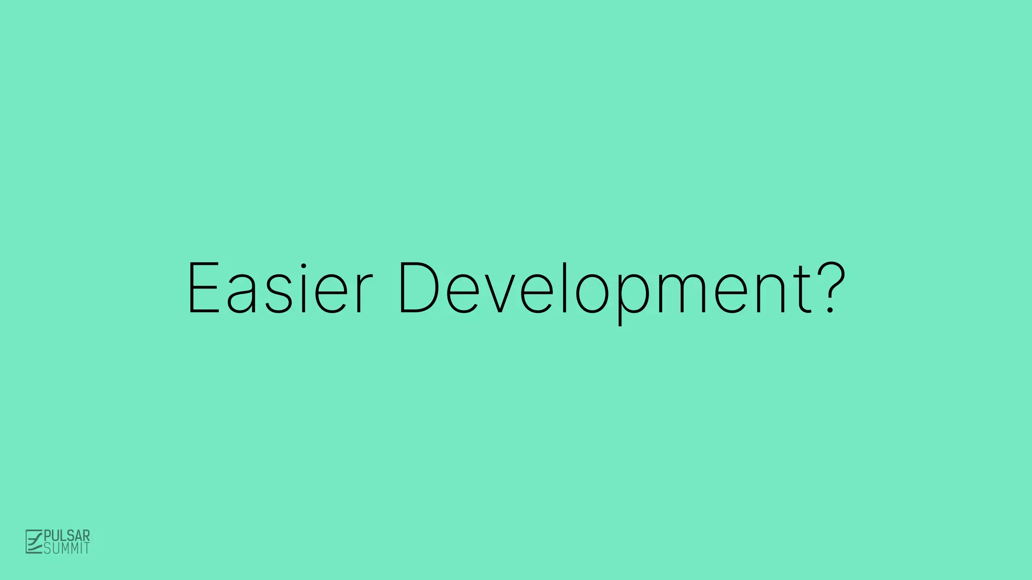 Easier Development?
 