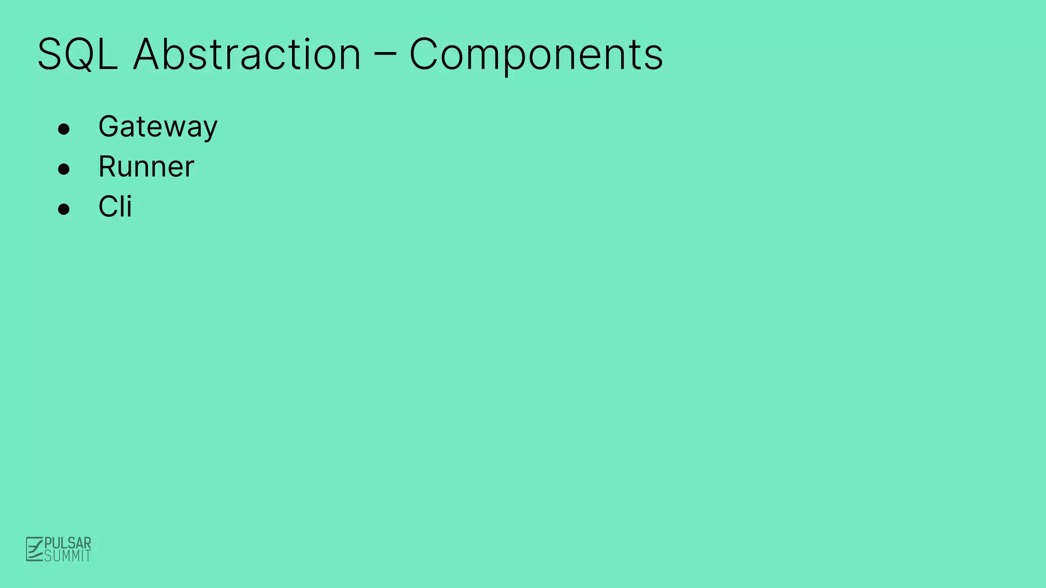 SQL Abstraction – Components
● Gateway
● Runner
● Cli
 