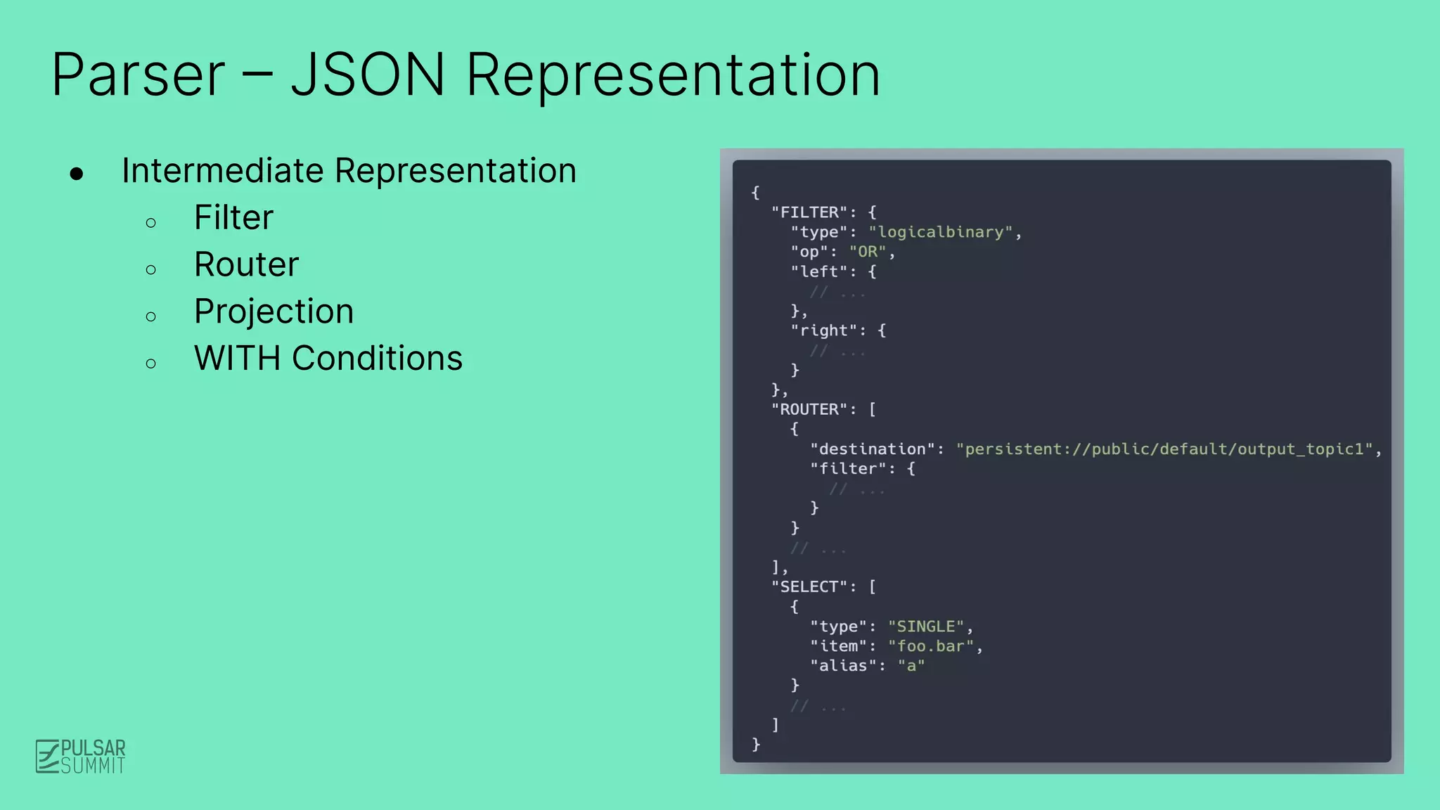 Parser – JSON Representation
● Intermediate Representation
○ Filter
○ Router
○ Projection
○ WITH Conditions
 