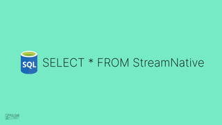 SELECT * FROM StreamNative
 