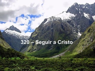 320 – Seguir a Cristo
 