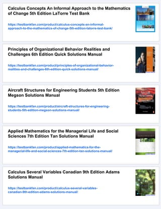 Calculus Concepts An Informal Approach to the Mathematics
of Change 5th Edition LaTorre Test Bank
https://testbankfan.com/product/calculus-concepts-an-informal-
approach-to-the-mathematics-of-change-5th-edition-latorre-test-bank/
Principles of Organizational Behavior Realities and
Challenges 6th Edition Quick Solutions Manual
https://testbankfan.com/product/principles-of-organizational-behavior-
realities-and-challenges-6th-edition-quick-solutions-manual/
Aircraft Structures for Engineering Students 5th Edition
Megson Solutions Manual
https://testbankfan.com/product/aircraft-structures-for-engineering-
students-5th-edition-megson-solutions-manual/
Applied Mathematics for the Managerial Life and Social
Sciences 7th Edition Tan Solutions Manual
https://testbankfan.com/product/applied-mathematics-for-the-
managerial-life-and-social-sciences-7th-edition-tan-solutions-manual/
Calculus Several Variables Canadian 9th Edition Adams
Solutions Manual
https://testbankfan.com/product/calculus-several-variables-
canadian-9th-edition-adams-solutions-manual/
 